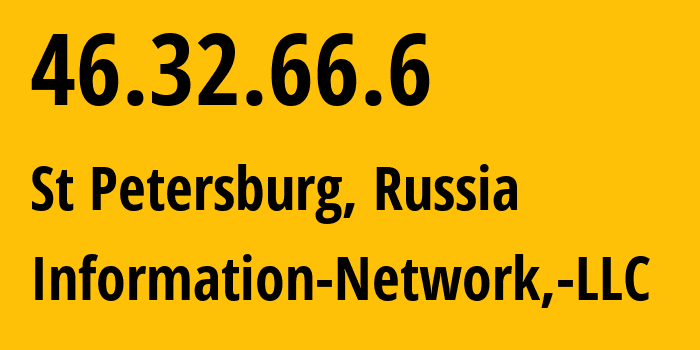 IP-адрес 46.32.66.6 (Санкт-Петербург, Санкт-Петербург, Россия) определить местоположение, координаты на карте, ISP провайдер AS48416 Information-Network,-LLC // кто провайдер айпи-адреса 46.32.66.6