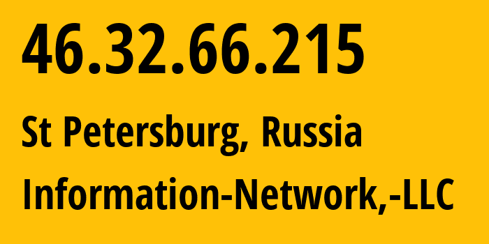 IP address 46.32.66.215 (St Petersburg, St.-Petersburg, Russia) get location, coordinates on map, ISP provider AS48416 Information-Network,-LLC // who is provider of ip address 46.32.66.215, whose IP address