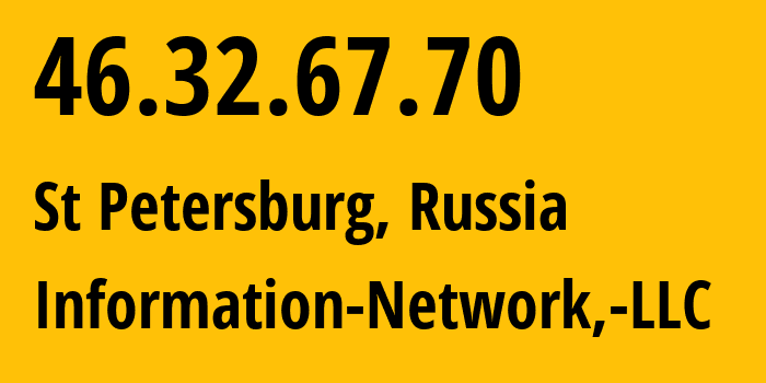 IP address 46.32.67.70 (St Petersburg, St.-Petersburg, Russia) get location, coordinates on map, ISP provider AS48416 Information-Network,-LLC // who is provider of ip address 46.32.67.70, whose IP address