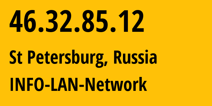 IP-адрес 46.32.85.12 (Санкт-Петербург, Санкт-Петербург, Россия) определить местоположение, координаты на карте, ISP провайдер AS48416 INFO-LAN-Network // кто провайдер айпи-адреса 46.32.85.12