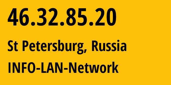 IP-адрес 46.32.85.20 (Санкт-Петербург, Санкт-Петербург, Россия) определить местоположение, координаты на карте, ISP провайдер AS48416 INFO-LAN-Network // кто провайдер айпи-адреса 46.32.85.20