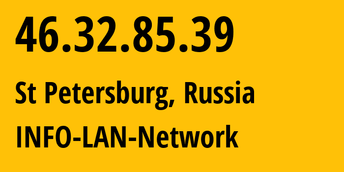 IP-адрес 46.32.85.39 (Санкт-Петербург, Санкт-Петербург, Россия) определить местоположение, координаты на карте, ISP провайдер AS48416 INFO-LAN-Network // кто провайдер айпи-адреса 46.32.85.39