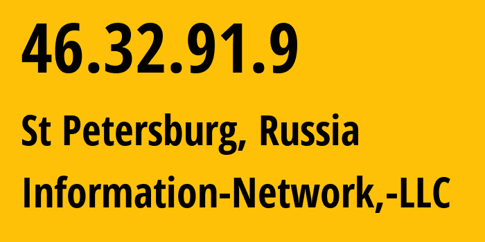 IP address 46.32.91.9 (St Petersburg, St.-Petersburg, Russia) get location, coordinates on map, ISP provider AS48416 Information-Network,-LLC // who is provider of ip address 46.32.91.9, whose IP address