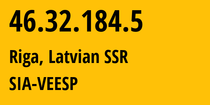 IP address 46.32.184.5 (Riga, Rīga, Latvian SSR) get location, coordinates on map, ISP provider AS42532 SIA-VEESP // who is provider of ip address 46.32.184.5, whose IP address