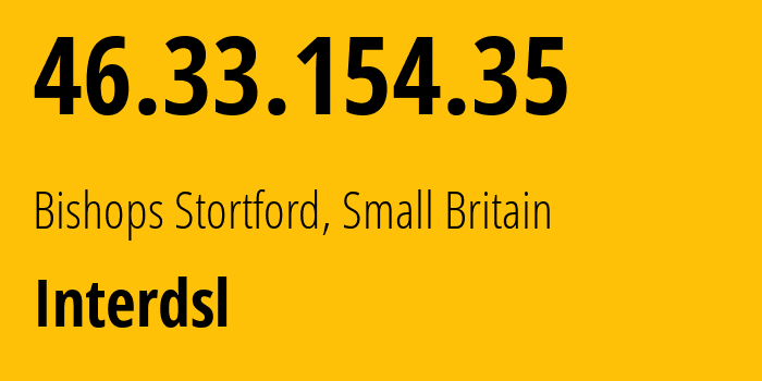 IP address 46.33.154.35 (Bishops Stortford, England, Small Britain) get location, coordinates on map, ISP provider AS51561 Interdsl // who is provider of ip address 46.33.154.35, whose IP address