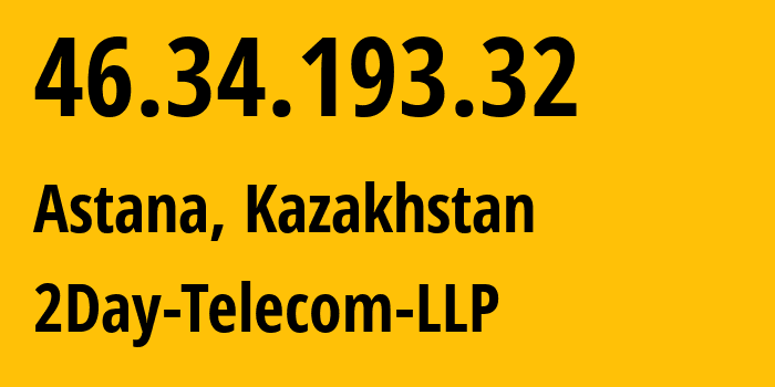 IP address 46.34.193.32 (Astana, Astana, Kazakhstan) get location, coordinates on map, ISP provider AS21299 2Day-Telecom-LLP // who is provider of ip address 46.34.193.32, whose IP address