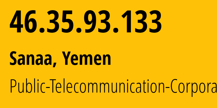 IP-адрес 46.35.93.133 (Сана, Amanat Alasimah, Йемен) определить местоположение, координаты на карте, ISP провайдер AS30873 Public-Telecommunication-Corporation // кто провайдер айпи-адреса 46.35.93.133