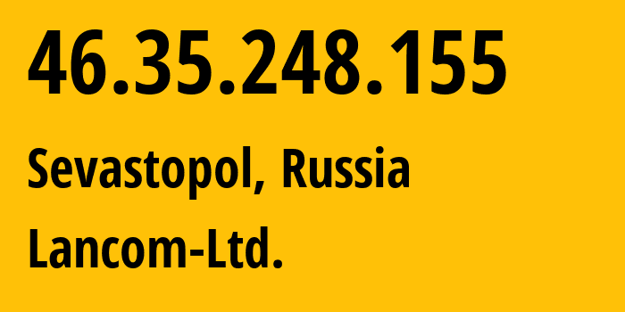 IP-адрес 46.35.248.155 (Севастополь, Севастополь, Россия) определить местоположение, координаты на карте, ISP провайдер AS35816 Lancom-Ltd. // кто провайдер айпи-адреса 46.35.248.155