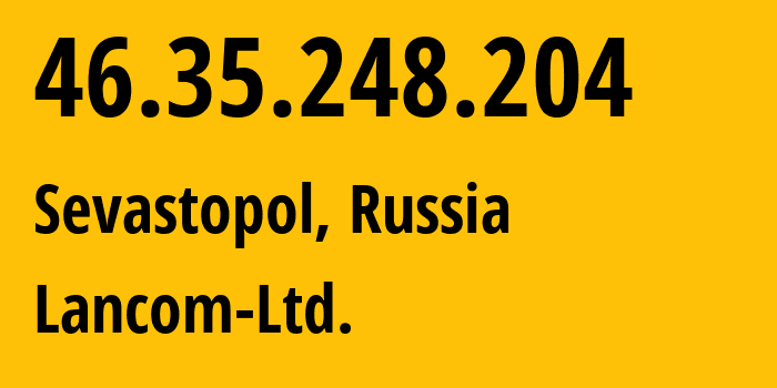 IP-адрес 46.35.248.204 (Севастополь, Севастополь, Россия) определить местоположение, координаты на карте, ISP провайдер AS35816 Lancom-Ltd. // кто провайдер айпи-адреса 46.35.248.204