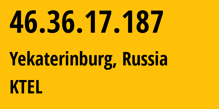 IP-адрес 46.36.17.187 (Екатеринбург, Свердловская Область, Россия) определить местоположение, координаты на карте, ISP провайдер AS48642 KTEL // кто провайдер айпи-адреса 46.36.17.187