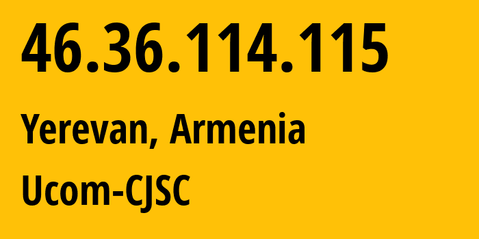 IP-адрес 46.36.114.115 (Ереван, Ереван, Армения) определить местоположение, координаты на карте, ISP провайдер AS44395 Ucom-CJSC // кто провайдер айпи-адреса 46.36.114.115