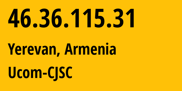 IP-адрес 46.36.115.31 (Ереван, Ереван, Армения) определить местоположение, координаты на карте, ISP провайдер AS44395 Ucom-CJSC // кто провайдер айпи-адреса 46.36.115.31