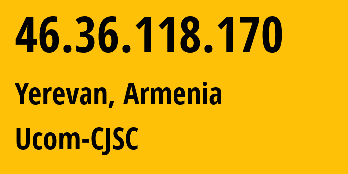 IP address 46.36.118.170 get location, coordinates on map, ISP provider AS44395 Ucom-CJSC // who is provider of ip address 46.36.118.170, whose IP address