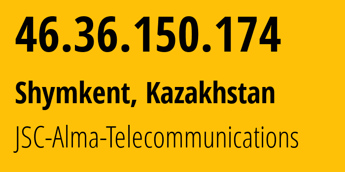 IP address 46.36.150.174 (Shymkent, Shymkent, Kazakhstan) get location, coordinates on map, ISP provider AS39824 JSC-Alma-Telecommunications // who is provider of ip address 46.36.150.174, whose IP address