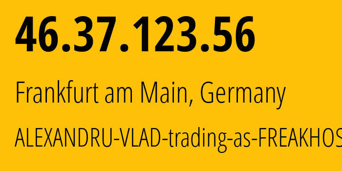 IP-адрес 46.37.123.56 (Франкфурт, Гессен, Германия) определить местоположение, координаты на карте, ISP провайдер AS215703 ALEXANDRU-VLAD-trading-as-FREAKHOSTING // кто провайдер айпи-адреса 46.37.123.56
