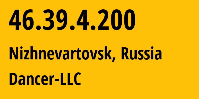 IP address 46.39.4.200 get location, coordinates on map, ISP provider AS52015 Dancer-LLC // who is provider of ip address 46.39.4.200, whose IP address