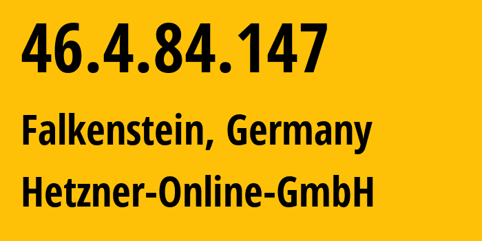 IP-адрес 46.4.84.147 (Фалькенштайн, Саксония, Германия) определить местоположение, координаты на карте, ISP провайдер AS24940 Hetzner-Online-GmbH // кто провайдер айпи-адреса 46.4.84.147