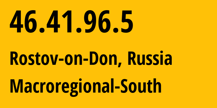 IP-адрес 46.41.96.5 (Ростов-на-Дону, Ростовская Область, Россия) определить местоположение, координаты на карте, ISP провайдер AS12389 Macroregional-South // кто провайдер айпи-адреса 46.41.96.5