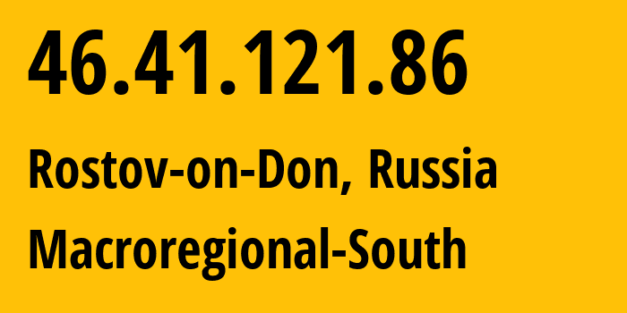 IP address 46.41.121.86 (Rostov-on-Don, Rostov Oblast, Russia) get location, coordinates on map, ISP provider AS12389 Macroregional-South // who is provider of ip address 46.41.121.86, whose IP address