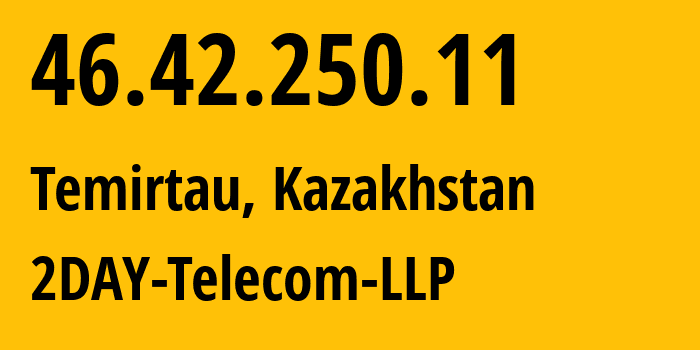 IP-адрес 46.42.250.11 (Темиртау, Karagandinskaya Oblast, Казахстан) определить местоположение, координаты на карте, ISP провайдер AS21299 2DAY-Telecom-LLP // кто провайдер айпи-адреса 46.42.250.11