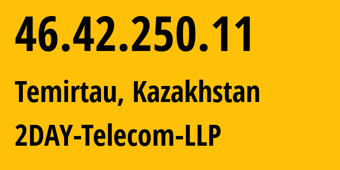 IP address 46.42.250.11 (Temirtau, Karaganda, Kazakhstan) get location, coordinates on map, ISP provider AS21299 2DAY-Telecom-LLP // who is provider of ip address 46.42.250.11, whose IP address