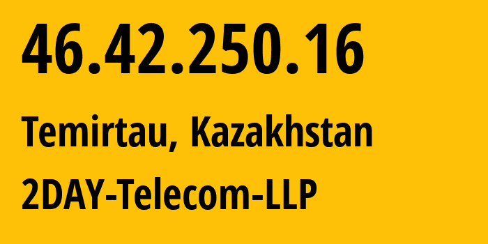 IP address 46.42.250.16 (Temirtau, Karaganda, Kazakhstan) get location, coordinates on map, ISP provider AS21299 2DAY-Telecom-LLP // who is provider of ip address 46.42.250.16, whose IP address