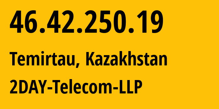 IP-адрес 46.42.250.19 (Темиртау, Karagandinskaya Oblast, Казахстан) определить местоположение, координаты на карте, ISP провайдер AS21299 2DAY-Telecom-LLP // кто провайдер айпи-адреса 46.42.250.19