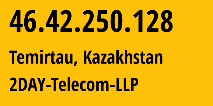 IP-адрес 46.42.250.128 (Темиртау, Karagandinskaya Oblast, Казахстан) определить местоположение, координаты на карте, ISP провайдер AS21299 2DAY-Telecom-LLP // кто провайдер айпи-адреса 46.42.250.128