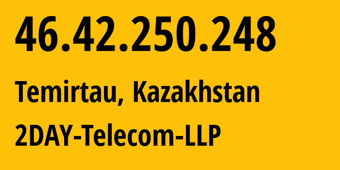 IP-адрес 46.42.250.248 (Темиртау, Karagandinskaya Oblast, Казахстан) определить местоположение, координаты на карте, ISP провайдер AS21299 2DAY-Telecom-LLP // кто провайдер айпи-адреса 46.42.250.248