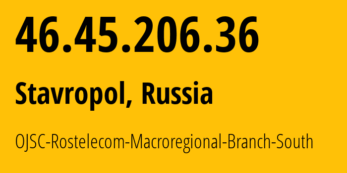IP-адрес 46.45.206.36 (Stavropol, Ставрополье, Россия) определить местоположение, координаты на карте, ISP провайдер AS12389 OJSC-Rostelecom-Macroregional-Branch-South // кто провайдер айпи-адреса 46.45.206.36