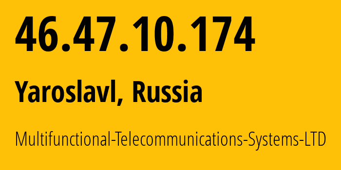 IP-адрес 46.47.10.174 (Ярославль, Ярославская Область, Россия) определить местоположение, координаты на карте, ISP провайдер AS197298 Multifunctional-Telecommunications-Systems-LTD // кто провайдер айпи-адреса 46.47.10.174