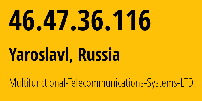 IP-адрес 46.47.36.116 (Ярославль, Ярославская Область, Россия) определить местоположение, координаты на карте, ISP провайдер AS197298 Multifunctional-Telecommunications-Systems-LTD // кто провайдер айпи-адреса 46.47.36.116