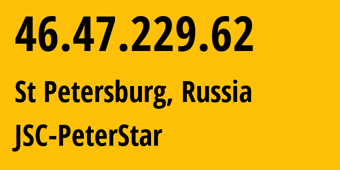 IP-адрес 46.47.229.62 (Санкт-Петербург, Санкт-Петербург, Россия) определить местоположение, координаты на карте, ISP провайдер AS20632 JSC-PeterStar // кто провайдер айпи-адреса 46.47.229.62