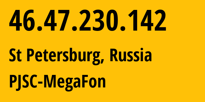 IP address 46.47.230.142 (St Petersburg, St.-Petersburg, Russia) get location, coordinates on map, ISP provider AS20632 PJSC-MegaFon // who is provider of ip address 46.47.230.142, whose IP address