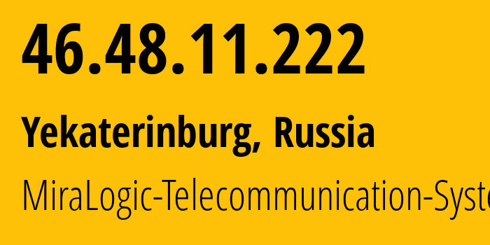 IP-адрес 46.48.11.222 (Екатеринбург, Свердловская Область, Россия) определить местоположение, координаты на карте, ISP провайдер AS12668 MiraLogic-Telecommunication-Systems // кто провайдер айпи-адреса 46.48.11.222