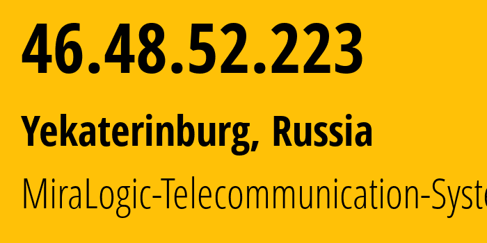 IP address 46.48.52.223 (Yekaterinburg, Sverdlovsk Oblast, Russia) get location, coordinates on map, ISP provider AS12668 MiraLogic-Telecommunication-Systems // who is provider of ip address 46.48.52.223, whose IP address