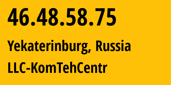 IP-адрес 46.48.58.75 (Екатеринбург, Свердловская Область, Россия) определить местоположение, координаты на карте, ISP провайдер AS12668 LLC-KomTehCentr // кто провайдер айпи-адреса 46.48.58.75