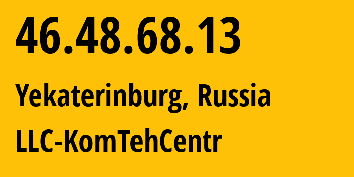 IP address 46.48.68.13 (Yekaterinburg, Sverdlovsk Oblast, Russia) get location, coordinates on map, ISP provider AS12668 LLC-KomTehCentr // who is provider of ip address 46.48.68.13, whose IP address