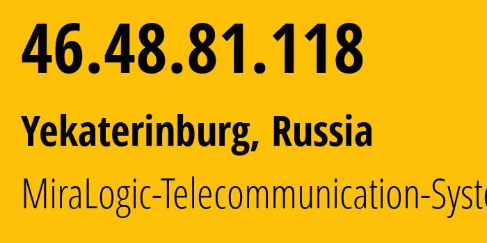 IP-адрес 46.48.81.118 (Екатеринбург, Свердловская Область, Россия) определить местоположение, координаты на карте, ISP провайдер AS12668 MiraLogic-Telecommunication-Systems // кто провайдер айпи-адреса 46.48.81.118