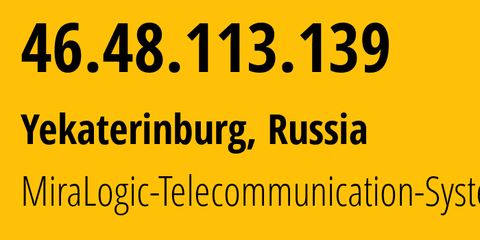 IP-адрес 46.48.113.139 (Екатеринбург, Свердловская Область, Россия) определить местоположение, координаты на карте, ISP провайдер AS12668 MiraLogic-Telecommunication-Systems // кто провайдер айпи-адреса 46.48.113.139