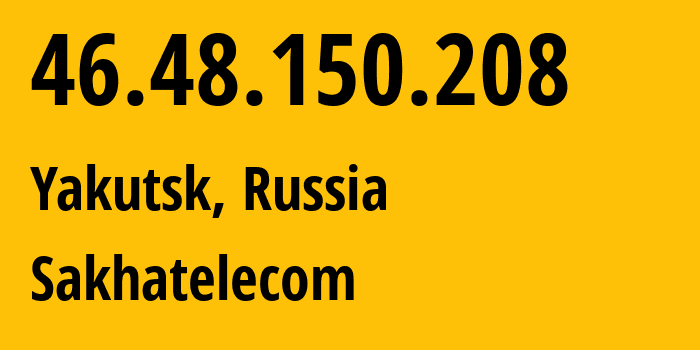 IP address 46.48.150.208 (Yakutsk, Sakha, Russia) get location, coordinates on map, ISP provider AS12389 Sakhatelecom // who is provider of ip address 46.48.150.208, whose IP address