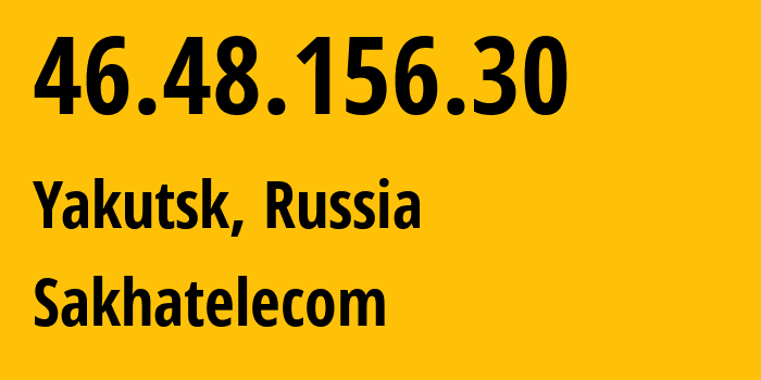 IP-адрес 46.48.156.30 (Якутск, Саха (Якутия), Россия) определить местоположение, координаты на карте, ISP провайдер AS12389 Sakhatelecom // кто провайдер айпи-адреса 46.48.156.30