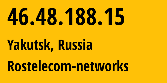 IP-адрес 46.48.188.15 (Якутск, Саха (Якутия), Россия) определить местоположение, координаты на карте, ISP провайдер AS12389 Rostelecom-networks // кто провайдер айпи-адреса 46.48.188.15