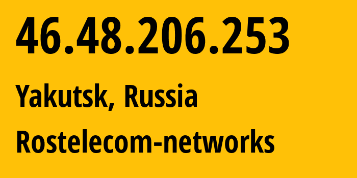 IP address 46.48.206.253 (Yakutsk, Sakha, Russia) get location, coordinates on map, ISP provider AS12389 Rostelecom-networks // who is provider of ip address 46.48.206.253, whose IP address