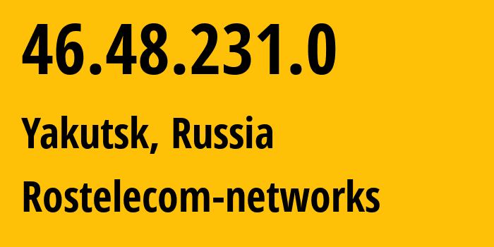 IP-адрес 46.48.231.0 (Якутск, Саха (Якутия), Россия) определить местоположение, координаты на карте, ISP провайдер AS12389 Rostelecom-networks // кто провайдер айпи-адреса 46.48.231.0