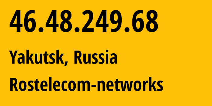 IP-адрес 46.48.249.68 (Якутск, Саха (Якутия), Россия) определить местоположение, координаты на карте, ISP провайдер AS12389 Rostelecom-networks // кто провайдер айпи-адреса 46.48.249.68