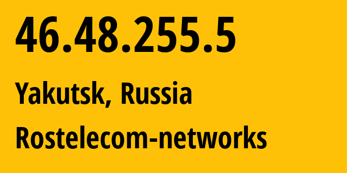 IP-адрес 46.48.255.5 (Якутск, Саха (Якутия), Россия) определить местоположение, координаты на карте, ISP провайдер AS12389 Rostelecom-networks // кто провайдер айпи-адреса 46.48.255.5