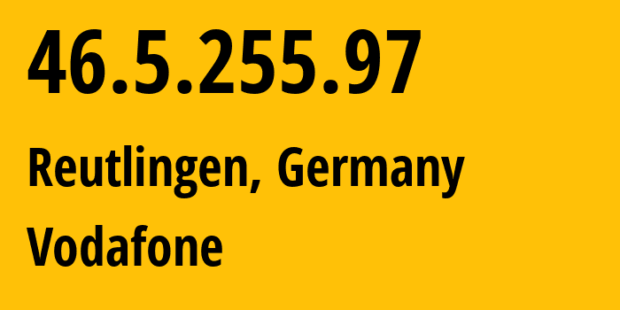 IP address 46.5.255.97 (Reutlingen, Baden-Wurttemberg, Germany) get location, coordinates on map, ISP provider AS3209 Vodafone // who is provider of ip address 46.5.255.97, whose IP address