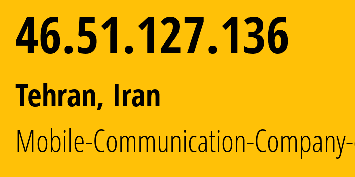 IP address 46.51.127.136 (Tehran, Tehran, Iran) get location, coordinates on map, ISP provider AS197207 Mobile-Communication-Company-of-Iran // who is provider of ip address 46.51.127.136, whose IP address