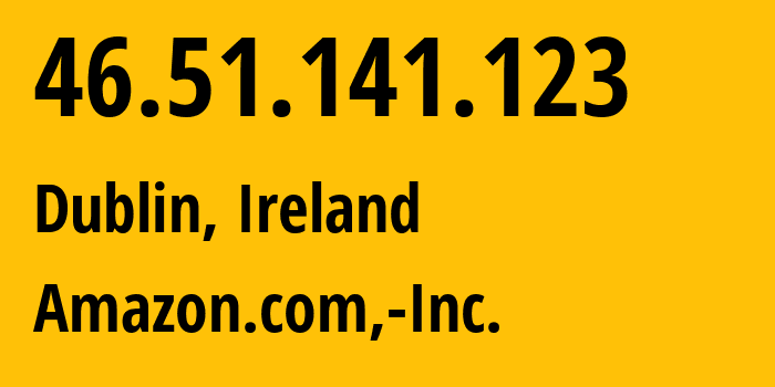 IP address 46.51.141.123 (Dublin, Leinster, Ireland) get location, coordinates on map, ISP provider AS16509 Amazon.com,-Inc. // who is provider of ip address 46.51.141.123, whose IP address